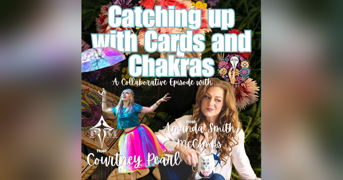 Catch-Up, Cards, and Chakra Healing: A Magical Reunion w/ Courtney Pearl Catch-Up, Cards, and Chakra Healing: A Magical Reunion w/ Courtney Pearl