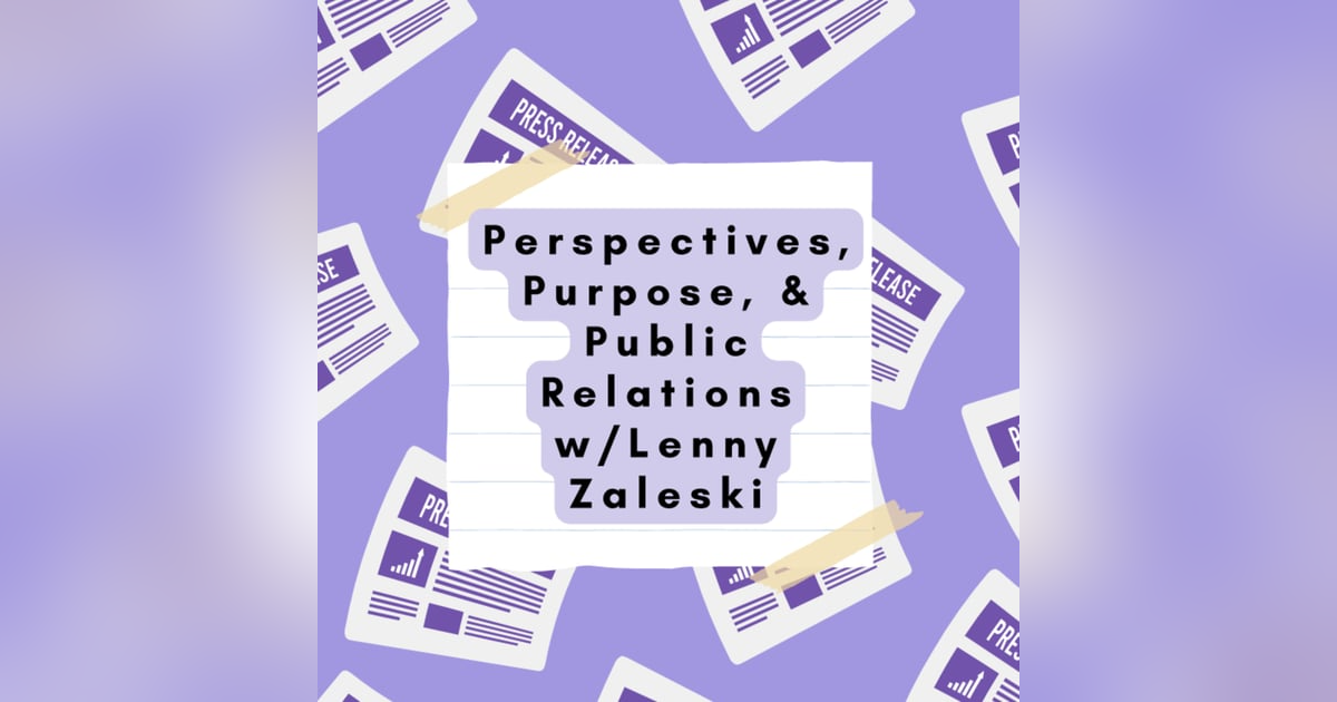Perspectives, Purpose, & Public Relations w/Lenny Zaleski Perspectives, Purpose, & Public Relations w/Lenny Zaleski