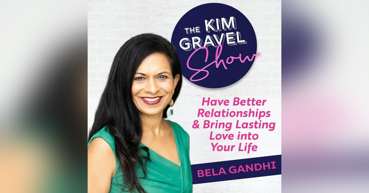 Have Better Relationships & Bring Lasting Love into Your Life with Bela Gandhi Have Better Relationships & Bring Lasting Love into Your Life with Bela Gandhi