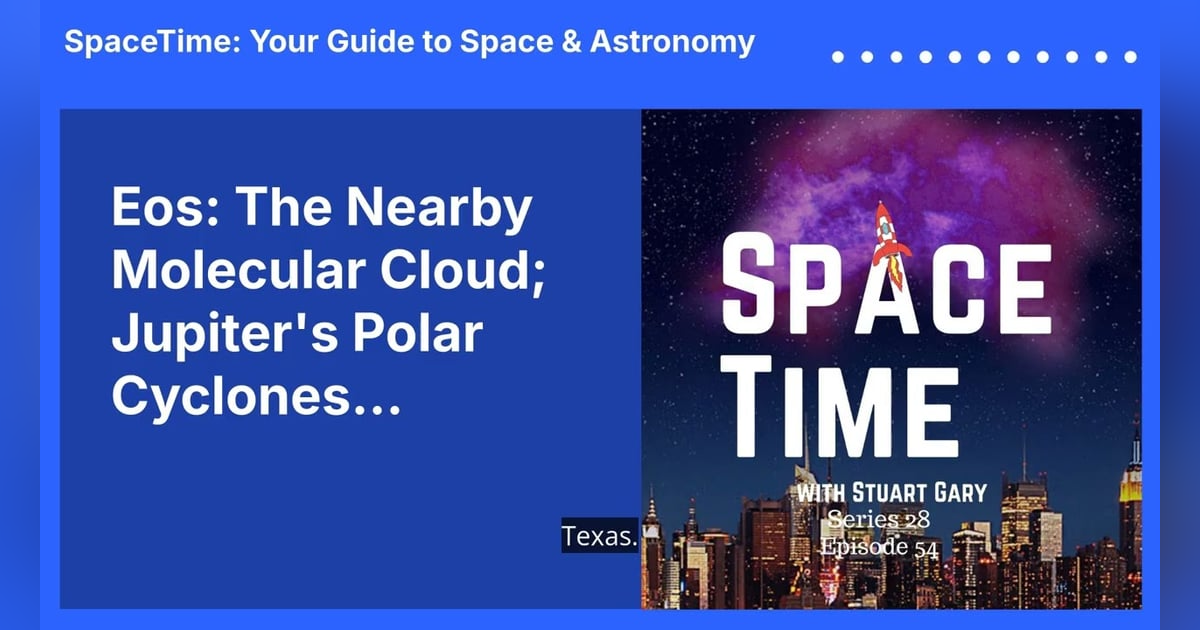 Eos: The Nearby Molecular Cloud; Jupiter’s Polar Cyclones... Eos: The Nearby Molecular Cloud; Jupiter’s Polar Cyclones...