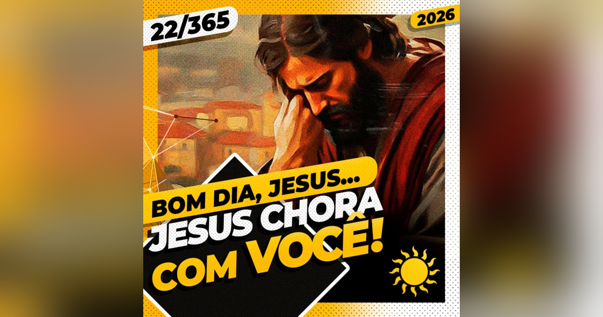 JESUS CHORA COM VOCÊ! - Bom dia, Jesus! 22/365 (2026) JESUS CHORA COM VOCÊ! - Bom dia, Jesus! 22/365 (2026)