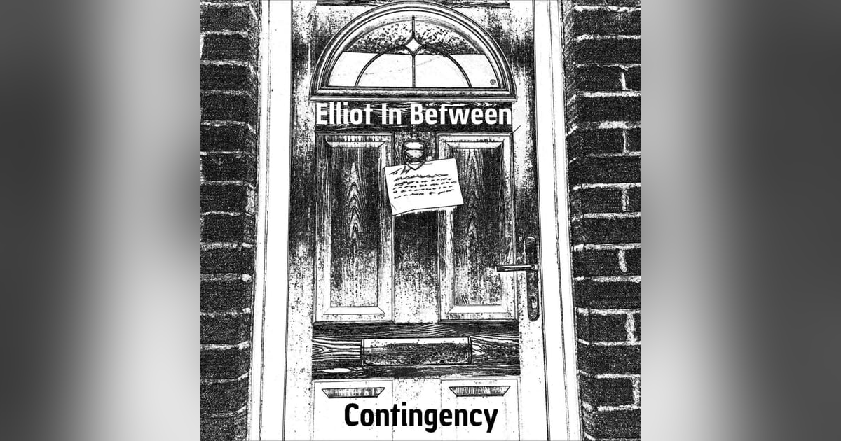 Elliot In Between: Contingency Elliot In Between: Contingency