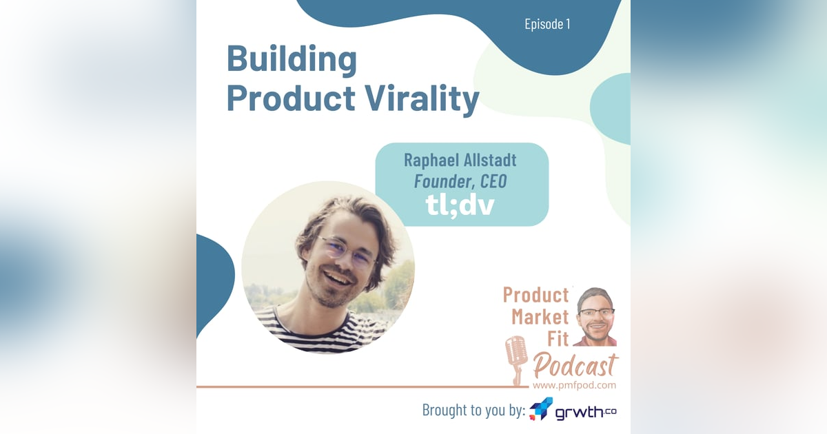 EP1: Building product virality; w/ Raphael Allstadt, Founder & CEO, tl;dv — Product Market Fit Podcast EP1: Building product virality; w/ Raphael Allstadt, Founder & CEO, tl;dv — Product Market Fit Podcast