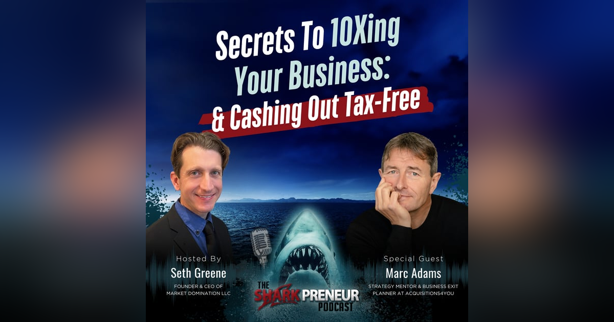 Episode 1259: Secrets To 10Xing Your Business: And Cashing Out Tax-Free with Marc Adams Episode 1259: Secrets To 10Xing Your Business: And Cashing Out Tax-Free with Marc Adams