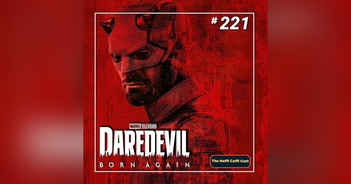 221 - Daredevil: Born Again Season 1 221 - Daredevil: Born Again Season 1
