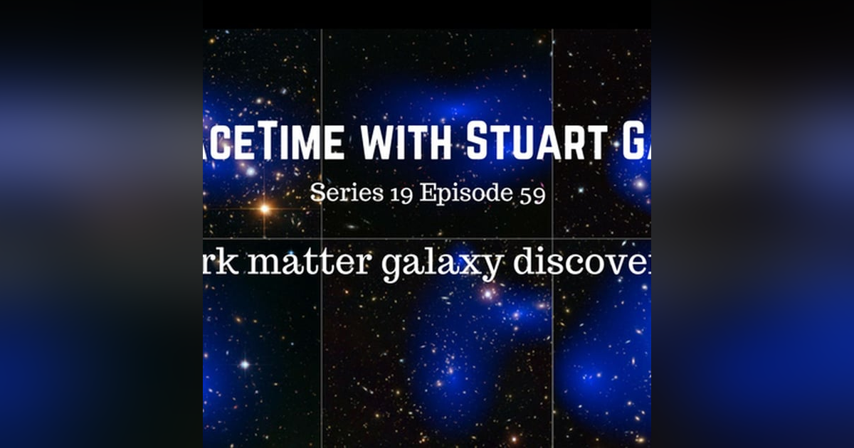 SpaceTime with Stuart Gary Series 19 Episode 59 - Dark matter galaxy discovered SpaceTime with Stuart Gary Series 19 Episode 59 - Dark matter galaxy discovered