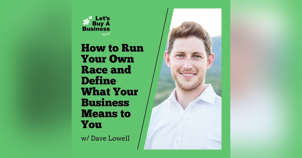 Dave Lowell - How to Run Your Own Race and Define What Your Business Means to You Dave Lowell - How to Run Your Own Race and Define What Your Business Means to You