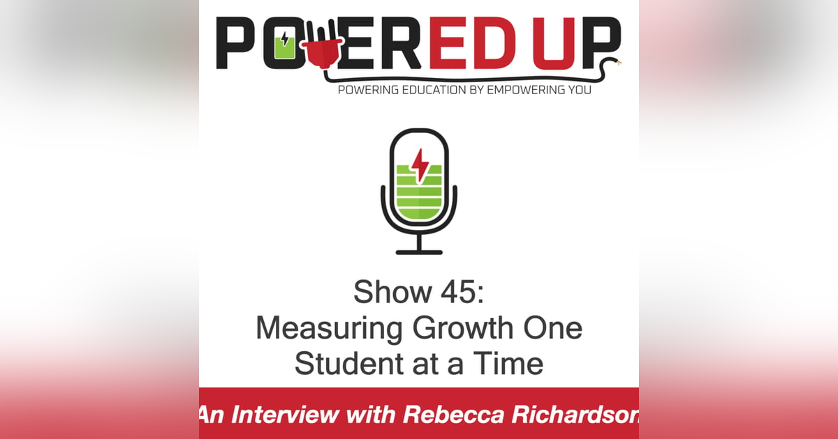 Show 45: Measuring Growth One Student at a Time Show 45: Measuring Growth One Student at a Time