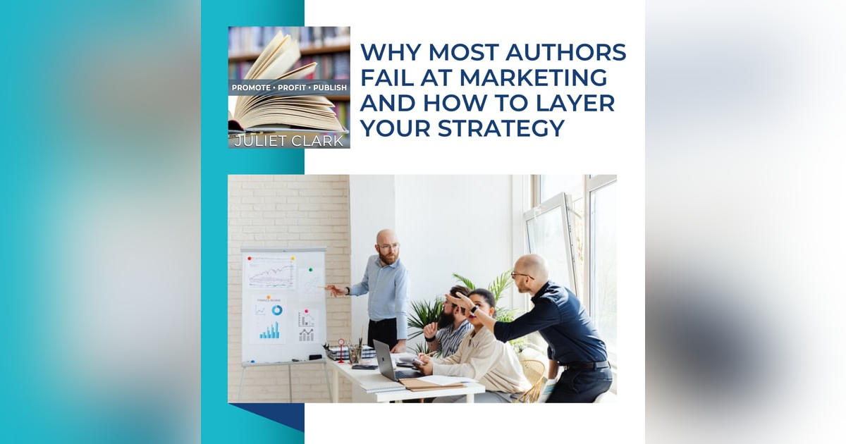 Why Most Authors Fail At Marketing And How To Layer Your Strategy Why Most Authors Fail At Marketing And How To Layer Your Strategy