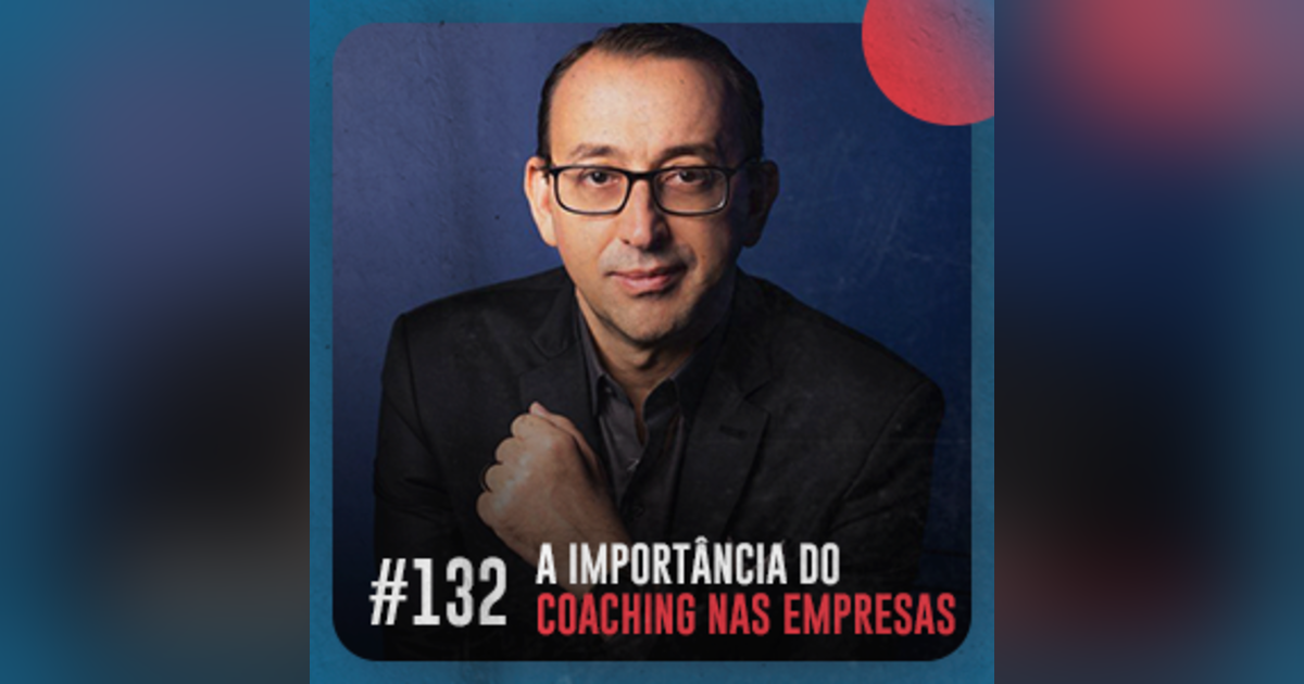 A importância do coaching nas empresas — Café com ADM 132 A importância do coaching nas empresas — Café com ADM 132