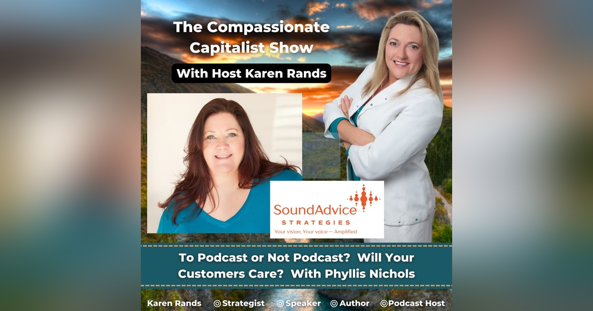 To Podcast or Not Podcast? Will Your Customers Care? With Phyllis Nichols To Podcast or Not Podcast? Will Your Customers Care? With Phyllis Nichols