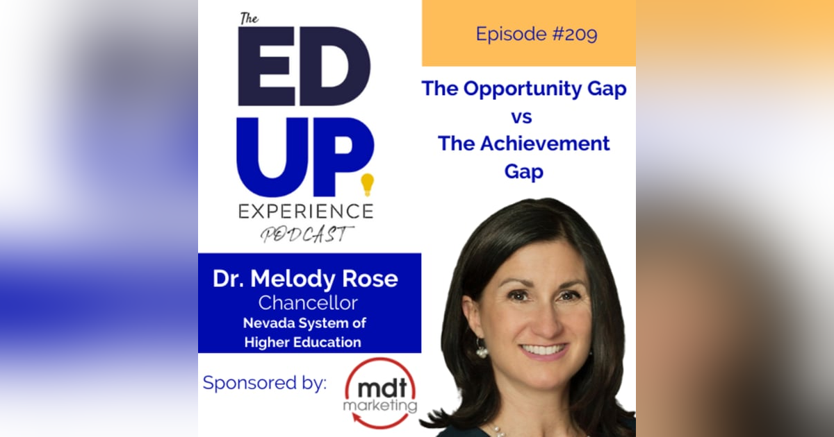 209: The Opportunity Gap vs The Achievement Gap - with Dr. Melody Rose, Chancellor, Nevada System of Higher Education 209: The Opportunity Gap vs The Achievement Gap - with Dr. Melody Rose, Chancellor, Nevada System of Higher Education