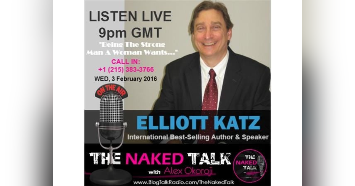 Being The Strong Man A Woman Wants w/ Guest - Elliott Katz Being The Strong Man A Woman Wants w/ Guest - Elliott Katz