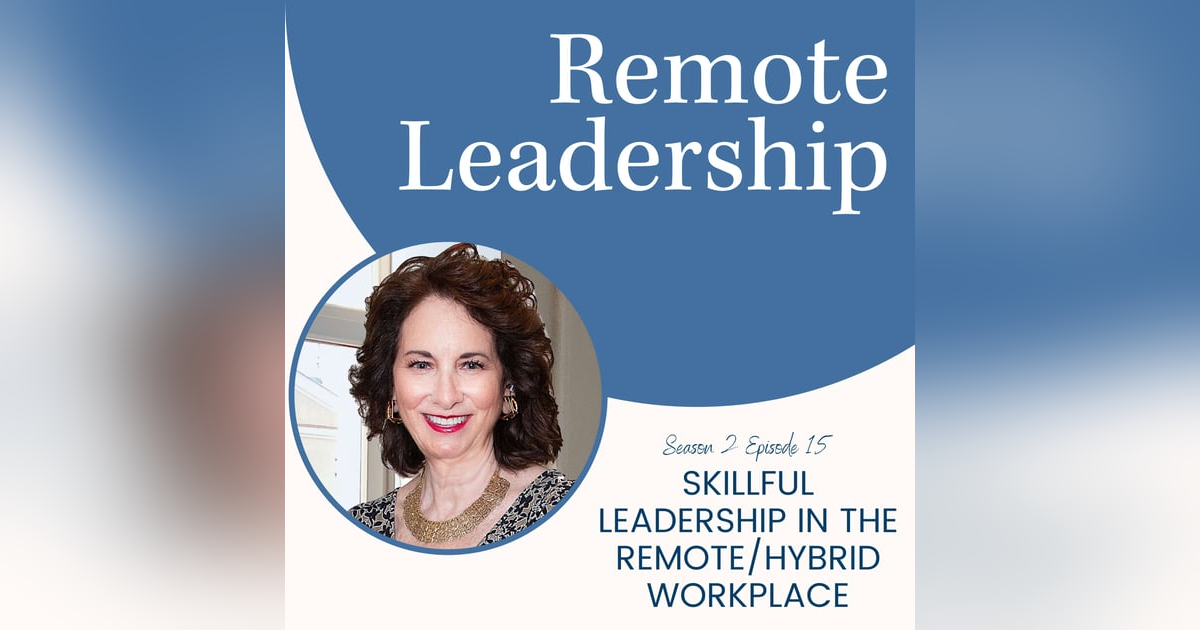 Skillful Leadership in the Remote/Hybrid Workplace | S2E015 Skillful Leadership in the Remote/Hybrid Workplace | S2E015
