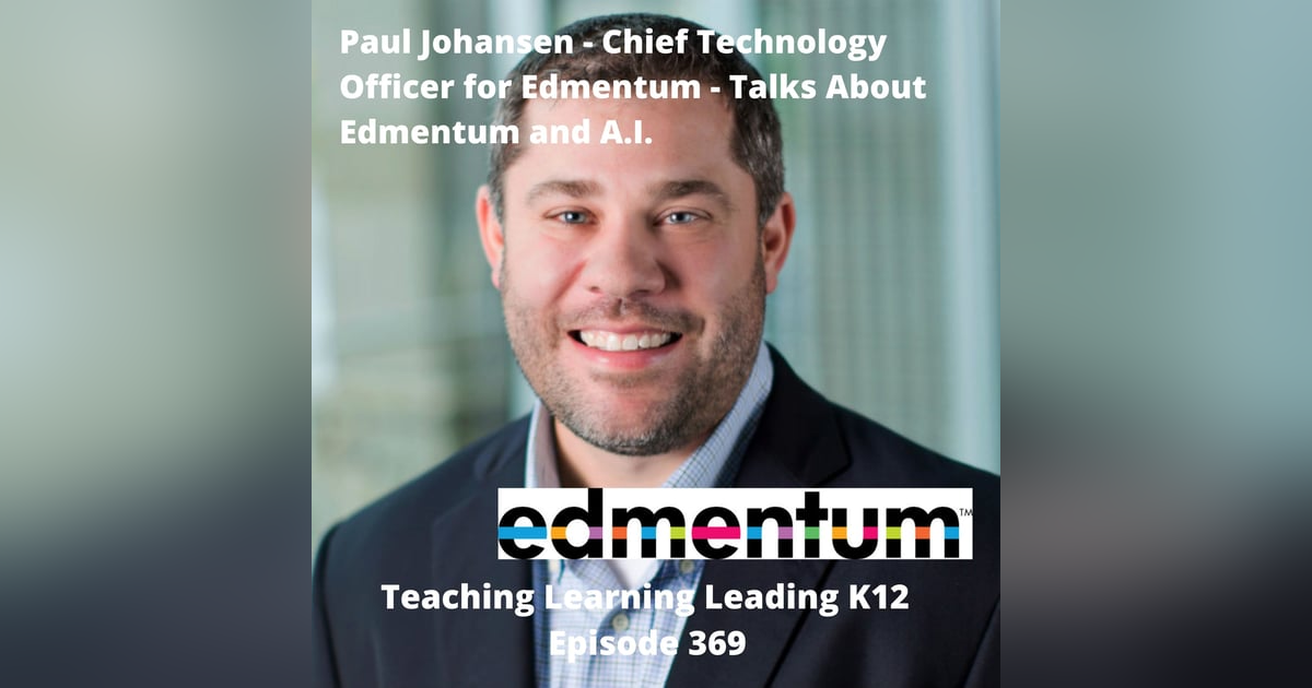 Paul Johansen - Chief Technology Officer for Edmentum - talks about Edmentum and A.I. - 369 Paul Johansen - Chief Technology Officer for Edmentum - talks about Edmentum and A.I. - 369