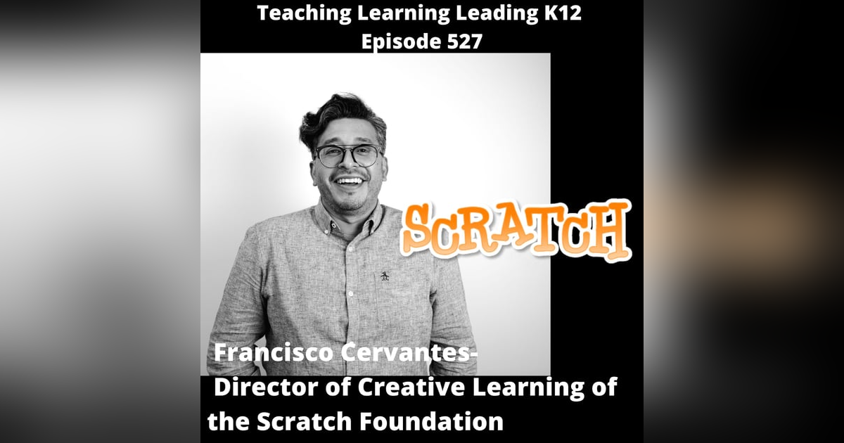Francisco Cervantes: Director of Creative Learning of the Scratch Foundation -527 Francisco Cervantes: Director of Creative Learning of the Scratch Foundation -527