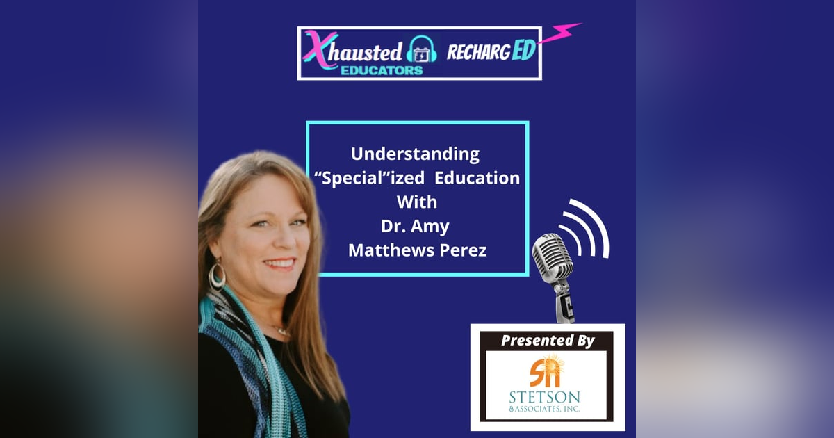Understanding "Special"ized Education With Dr. Amy Matthews Perez Understanding "Special"ized Education With Dr. Amy Matthews Perez