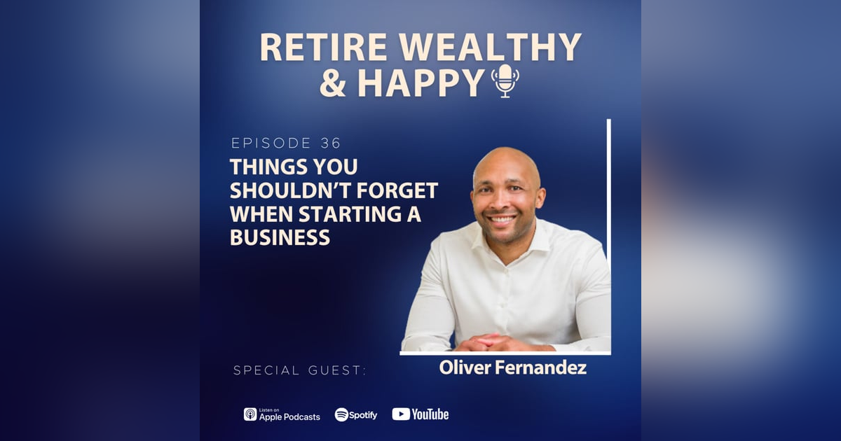 Ep36: Things You Shouldn’t Forget When Starting a Business with Oliver Fernandez Ep36: Things You Shouldn’t Forget When Starting a Business with Oliver Fernandez