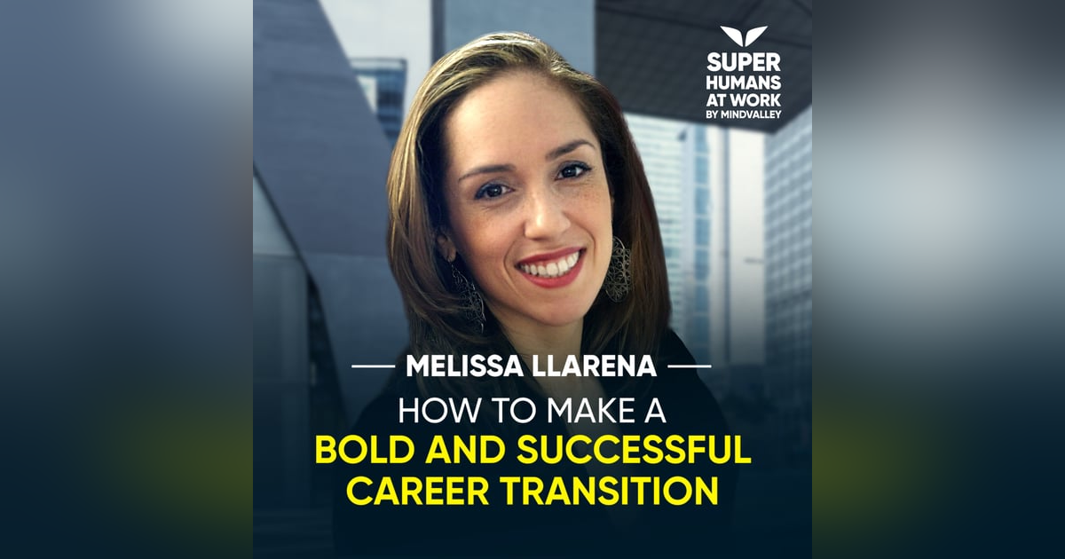 How To Make A Bold and Successful Career Transition - Melissa Llarena How To Make A Bold and Successful Career Transition - Melissa Llarena