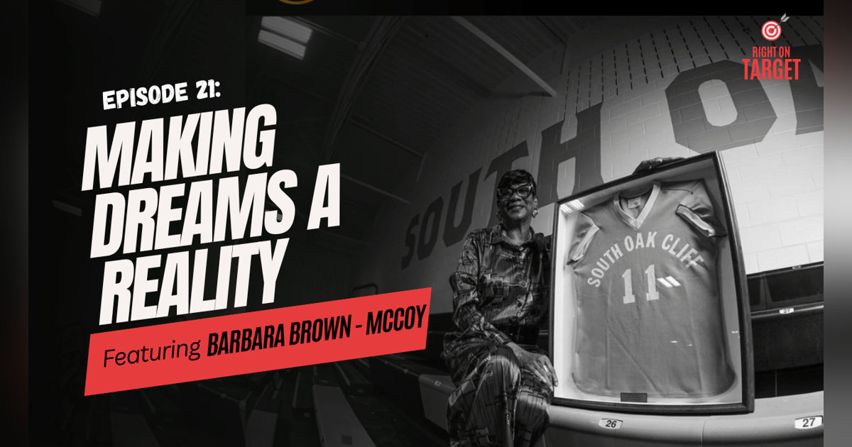 Episode 21: Making Dreams A Reality (Ft. Barbara Brown-McCoy) Episode 21: Making Dreams A Reality (Ft. Barbara Brown-McCoy)