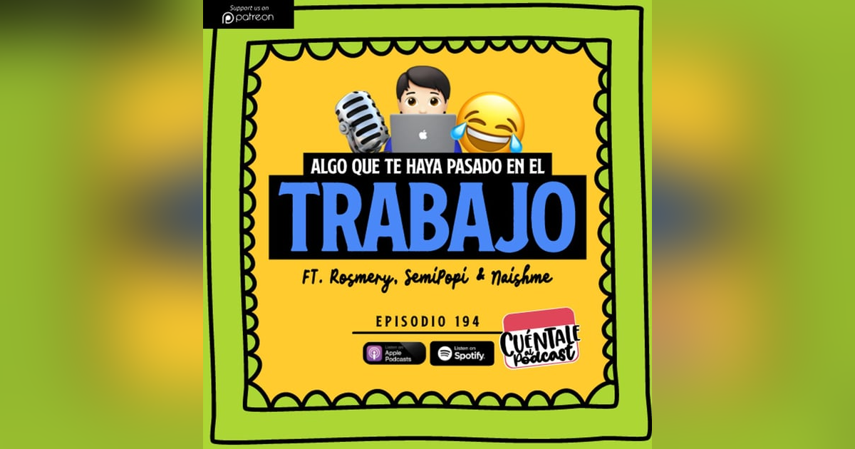 194. Algo que te haya pasado en el TRABAJO (Ft. Rosmery, SemiPopi & Naishme) 194. Algo que te haya pasado en el TRABAJO (Ft. Rosmery, SemiPopi & Naishme)