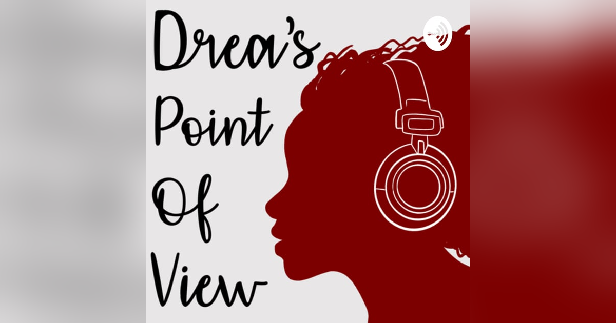 Drea’s Point of View Drea’s Point of View