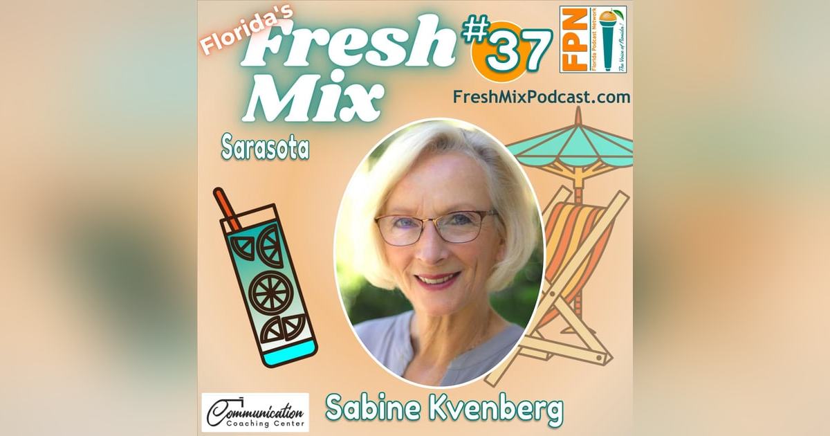 Fresh Mix Podcast - Episode 37: Sabine Kvenberg of Sarasota Spent a Lifetime in Theater, Now She Teaches Entrepreneurs How To Communicate Fresh Mix Podcast - Episode 37: Sabine Kvenberg of Sarasota Spent a Lifetime in Theater, Now She Teaches Entrepreneurs How To Communicate