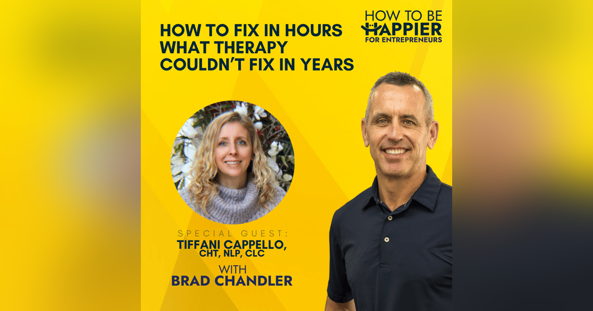 EP11: How to Fix in Hours What Therapy Couldn’t Fix in Years with Tiffani Cappello, CHt, NLP, CLC EP11: How to Fix in Hours What Therapy Couldn’t Fix in Years with Tiffani Cappello, CHt, NLP, CLC