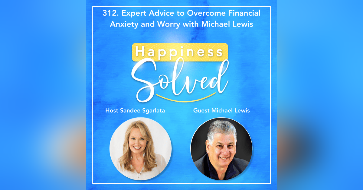 312. Expert Advice to Overcome Financial Anxiety and Worry with Michael Lewis 312. Expert Advice to Overcome Financial Anxiety and Worry with Michael Lewis