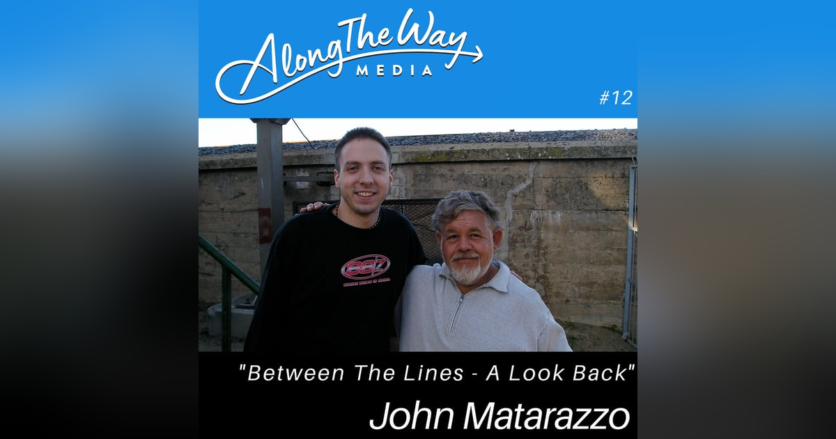 Finding the Story Between The Lines - John Matarazzo’s Journey AlongTheWay 12 Finding the Story Between The Lines - John Matarazzo’s Journey AlongTheWay 12
