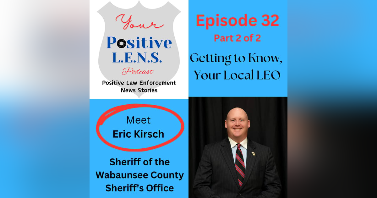 Episode 32 (Part 2): Meet Sheriff Eric Kirsch - Mental Health, Arm the Youth with Awareness, Special Dinner, Leadership, and Being Grateful to Your Employees Episode 32 (Part 2): Meet Sheriff Eric Kirsch - Mental Health, Arm the Youth with Awareness, Special Dinner, Leadership, and Being Grateful to Your Employees