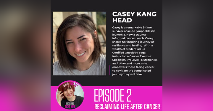 image for Reclaiming Life After Cancer: Casey Kang Head's Inspiring Journey on "When Not Yet Becomes Right Now"