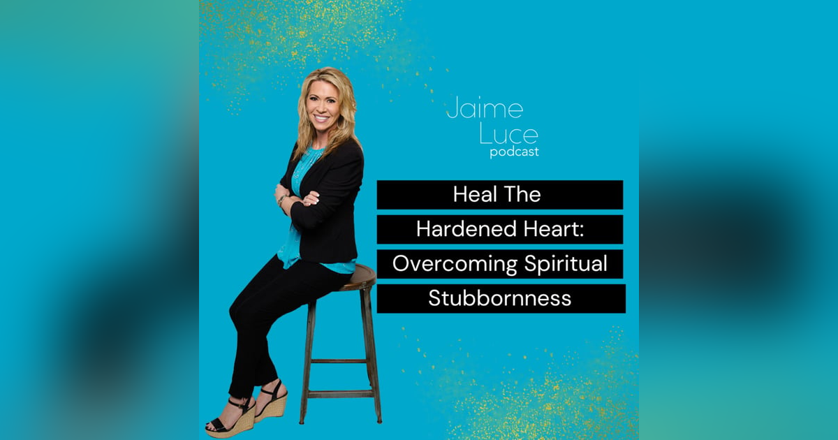 Heal The Hardened Heart: Overcoming Spiritual Stubbornness Heal The Hardened Heart: Overcoming Spiritual Stubbornness