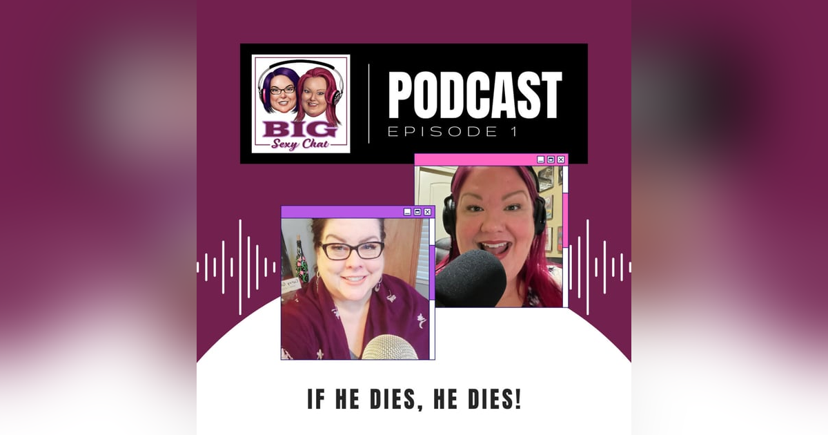 Big Sexy Chat: If He Dies He Dies  | The Unicorn by Cowgirl, "Somebody, Somewhere", Hot Topics Big Sexy Chat: If He Dies He Dies  | The Unicorn by Cowgirl, "Somebody, Somewhere", Hot Topics