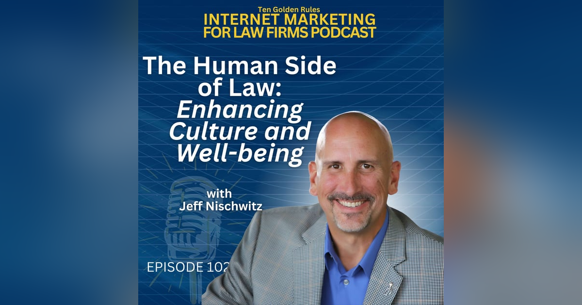 EP102: The Human Side of Law: Enhancing Culture and Well-being with Jeff Nischwitz EP102: The Human Side of Law: Enhancing Culture and Well-being with Jeff Nischwitz