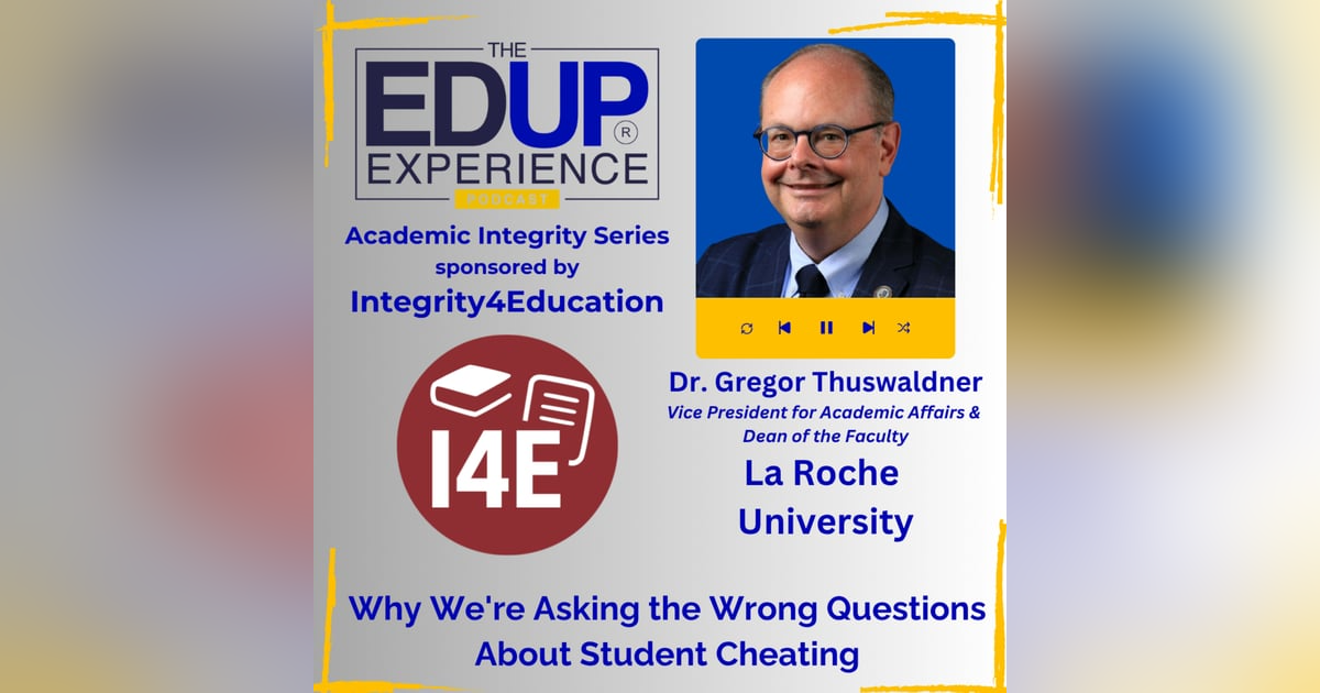 Why We're Asking the Wrong Questions About Student Cheating - with Dr. Gregor Thuswaldner, Vice President for Academic Affairs & Dean of the Faculty, La Roche University, & Host of EdUp Provost Why We're Asking the Wrong Questions About Student Cheating - with Dr. Gregor Thuswaldner, Vice President for Academic Affairs & Dean of the Faculty, La Roche University, & Host of EdUp Provost