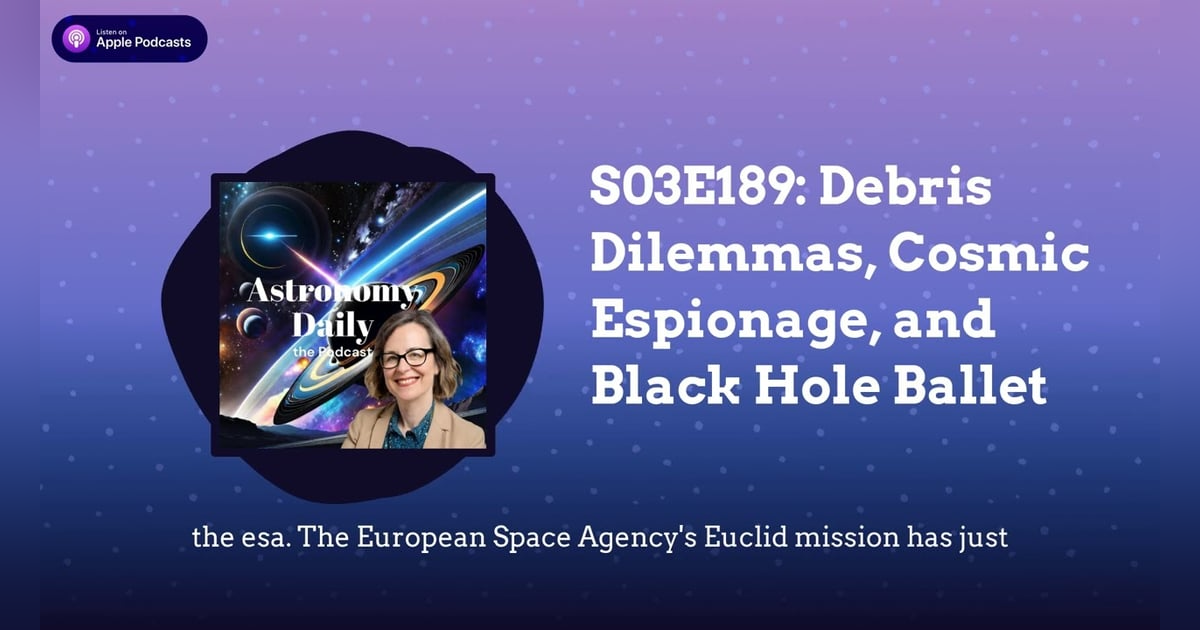 S03E189: Debris Dilemmas, Cosmic Espionage, and Black Hole Ballet S03E189: Debris Dilemmas, Cosmic Espionage, and Black Hole Ballet