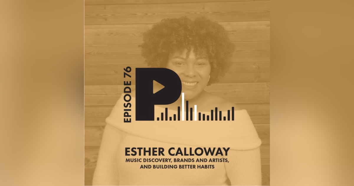 Music Discovery, Brands and Artists, and Building Better Habits | with Esther Calloway Music Discovery, Brands and Artists, and Building Better Habits | with Esther Calloway