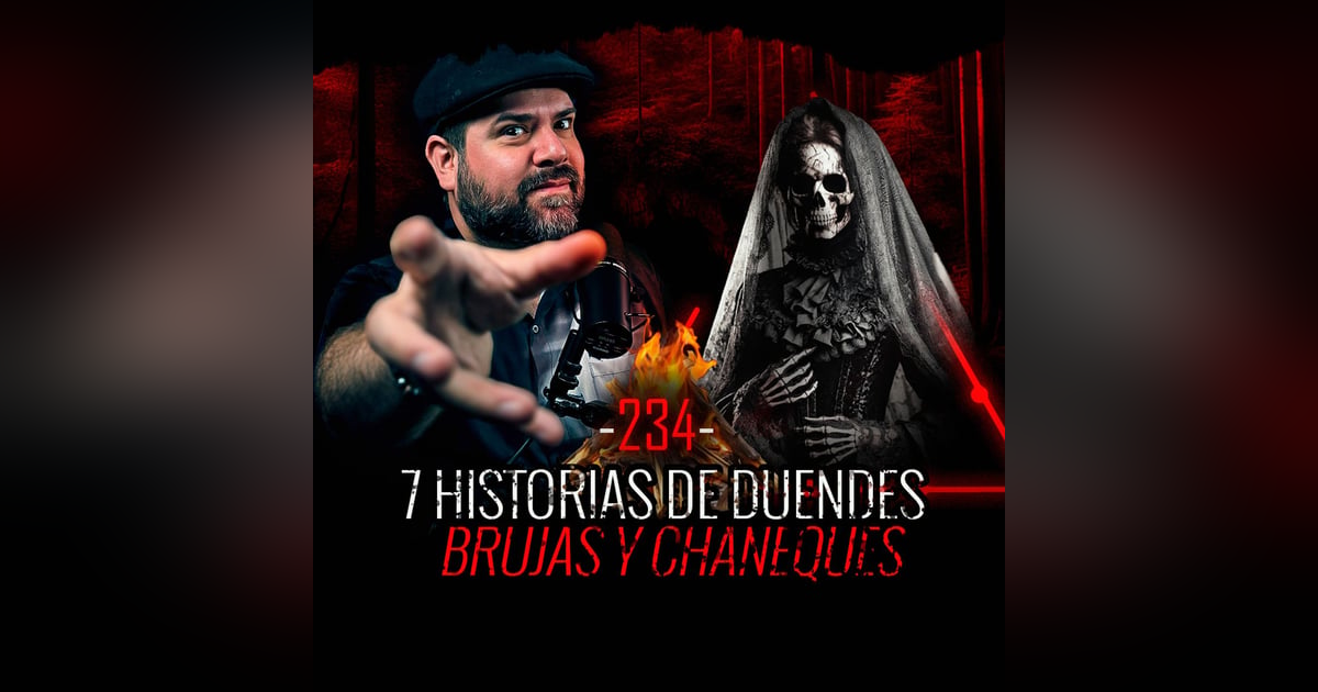 7 Historias de Duendes, Brujas y Chaneques | EP 234 | EL NARRADOR 7 Historias de Duendes, Brujas y Chaneques | EP 234 | EL NARRADOR