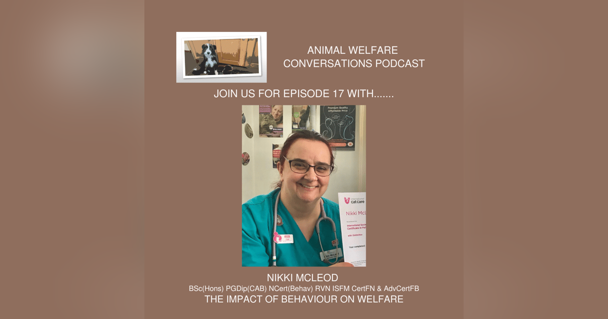 Episode 17 - What impact does behaviour have on animal welfare? With Nikki McLeod Episode 17 - What impact does behaviour have on animal welfare? With Nikki McLeod
