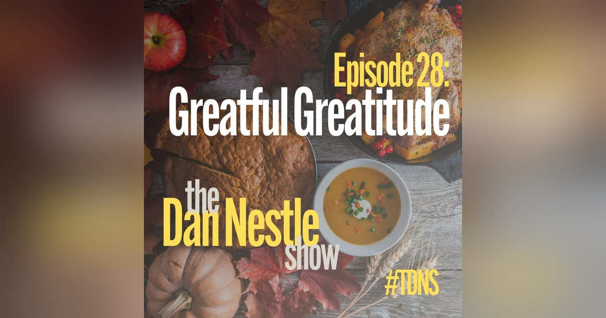 028: Dan Nestle: Greatful Greatitude 028: Dan Nestle: Greatful Greatitude