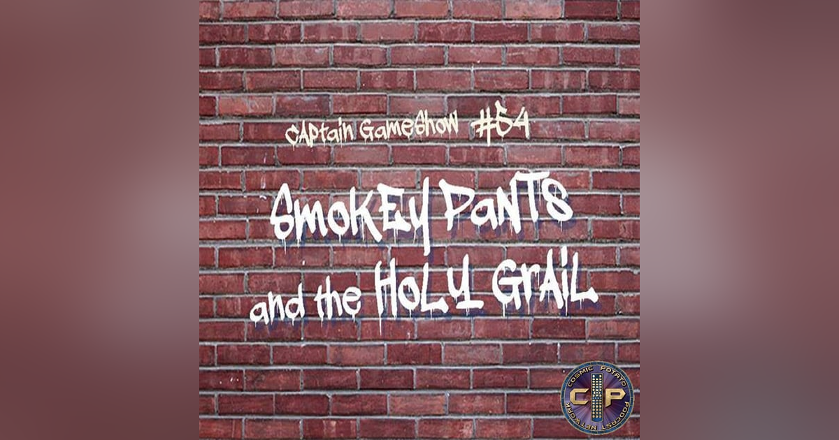 Episode 54: Smokey Pants and the Holy Grail Episode 54: Smokey Pants and the Holy Grail