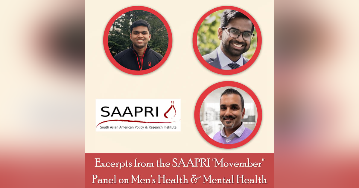 41: Excerpts from the SAAPRI Health Equity Project "Movember" Panel with Nikhil Torsekar, Karan Gowda, and Emmanuel Ravichandar 41: Excerpts from the SAAPRI Health Equity Project "Movember" Panel with Nikhil Torsekar, Karan Gowda, and Emmanuel Ravichandar