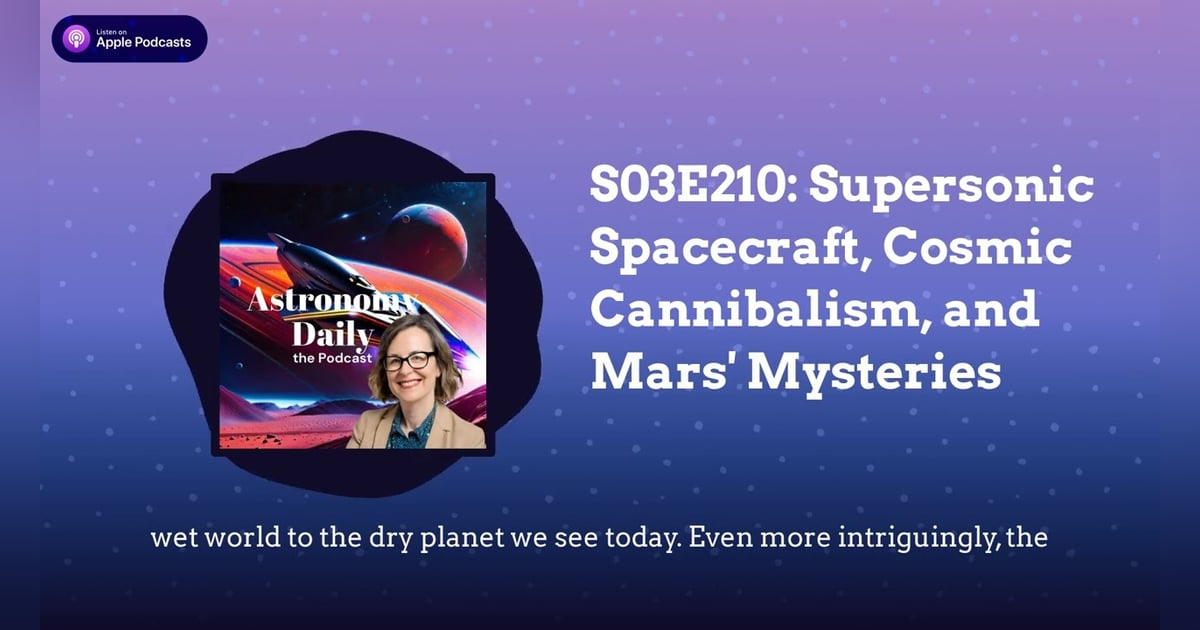S03E210: Supersonic Spacecraft, Cosmic Cannibalism, and Mars’ Mysteries S03E210: Supersonic Spacecraft, Cosmic Cannibalism, and Mars’ Mysteries