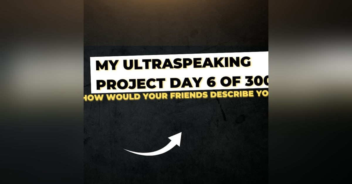 E296: My Ultraspeaking Project Day 6 of 300: How Would Your Friends Describe You? E296: My Ultraspeaking Project Day 6 of 300: How Would Your Friends Describe You?