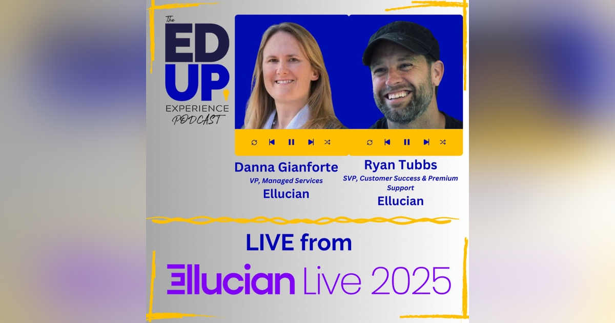 LIVE from Ellucian LIVE 2025 - with Danna Gianforte, VP, Managed Services, Ryan Tubbs, SVP, Customer Success & Premium Support, Ellucian LIVE from Ellucian LIVE 2025 - with Danna Gianforte, VP, Managed Services, Ryan Tubbs, SVP, Customer Success & Premium Support, Ellucian