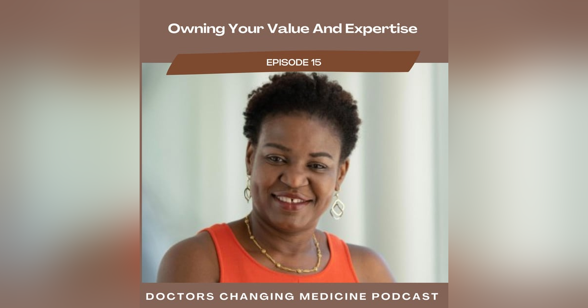#15 Owning Your Value And Expertise With Dr. Nwando Anyaoku #15 Owning Your Value And Expertise With Dr. Nwando Anyaoku