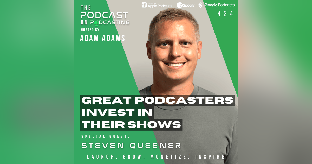 Ep424: Great Podcasters Invest In Their Shows - Steven Queener Ep424: Great Podcasters Invest In Their Shows - Steven Queener