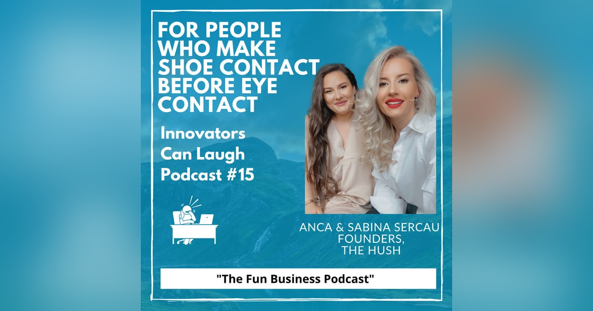 For people who make shoe contact before eye contact - The Hush w/ Anca & Sabina Sercau For people who make shoe contact before eye contact - The Hush w/ Anca & Sabina Sercau