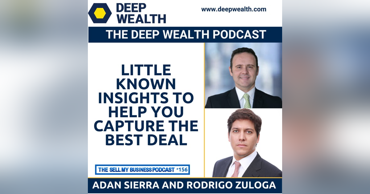 Investment Bankers Adan Sierra and Rodrigo Zuloga Share Little Known Insights To Help You Capture The Best Deal (#156) Investment Bankers Adan Sierra and Rodrigo Zuloga Share Little Known Insights To Help You Capture The Best Deal (#156)